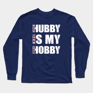 Hubby Is my Hobby Long Sleeve T-Shirt